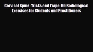 Read Cervical Spine: Tricks and Traps: 60 Radiological Exercises for Students and Practitioners