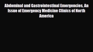 Read Abdominal and Gastrointestinal Emergencies An Issue of Emergency Medicine Clinics of North