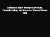 Download Abdominal Aortic Aneurysm: Genetics Pathophysiology and Molecular Biology Volume 1085