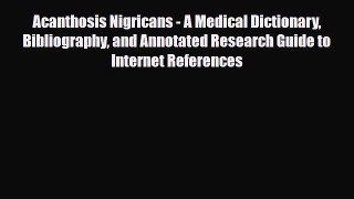 Read Acanthosis Nigricans - A Medical Dictionary Bibliography and Annotated Research Guide