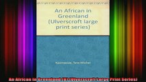 READ book  An African In Greenland U Ulverscroft Large Print Series Full Ebook Online Free