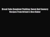 Read Bread Cake Doughnut Pudding: Sweet And Savoury Recipes From Britain's Best Baker Ebook