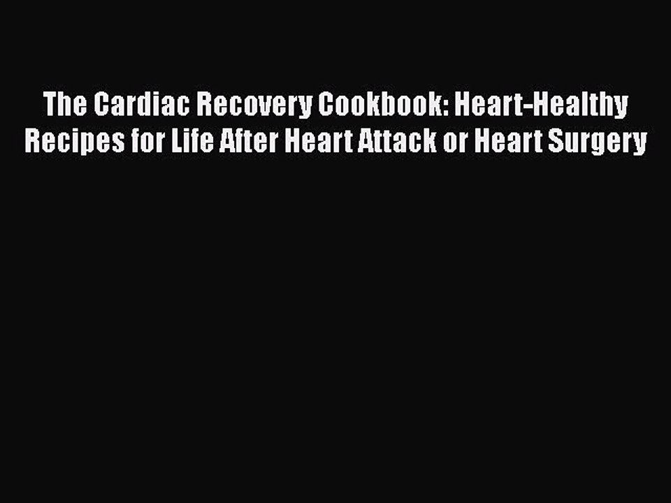 Read The Cardiac Recovery Cookbook: Heart-Healthy Recipes for Life After Heart Attack or Heart