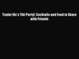 Read Trader Vic's Tiki Party!: Cocktails and Food to Share with Friends Ebook Free