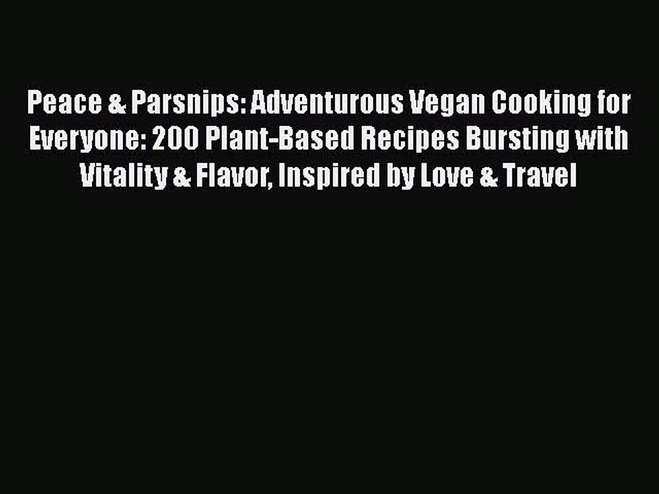 Read Peace & Parsnips: Adventurous Vegan Cooking for Everyone: 200 Plant-Based Recipes Bursting