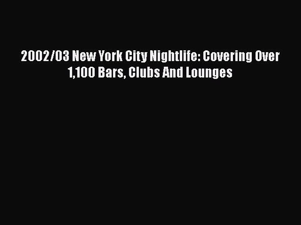 Download 2002/03 New York City Nightlife: Covering Over 1100 Bars Clubs And Lounges Ebook Free