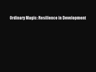Read Books Ordinary Magic: Resilience in Development E-Book Free