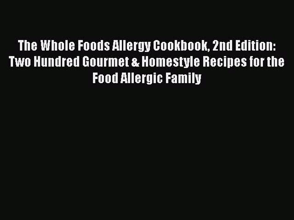 Read Books The Whole Foods Allergy Cookbook 2nd Edition: Two Hundred Gourmet & Homestyle Recipes