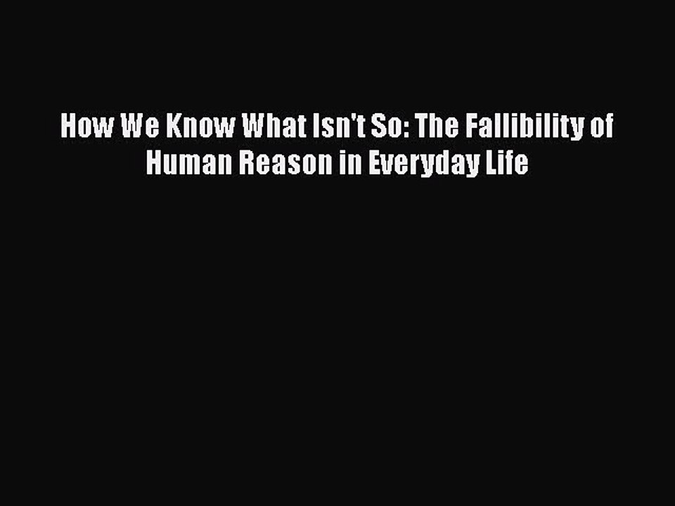 Read Books How We Know What Isn't So: The Fallibility of Human Reason in Everyday Life E-Book