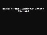 Read Books Nutrition Essentials: A Guide Book for the Fitness Professional ebook textbooks