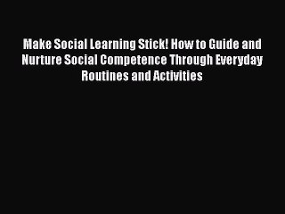 Read Books Make Social Learning Stick! How to Guide and Nurture Social Competence Through Everyday