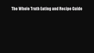 Read Books The Whole Truth Eating and Recipe Guide ebook textbooks