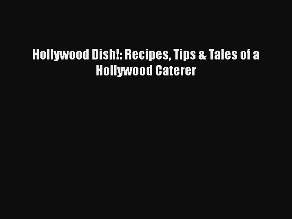 Read Hollywood Dish!: Recipes Tips & Tales of a Hollywood Caterer Ebook Free