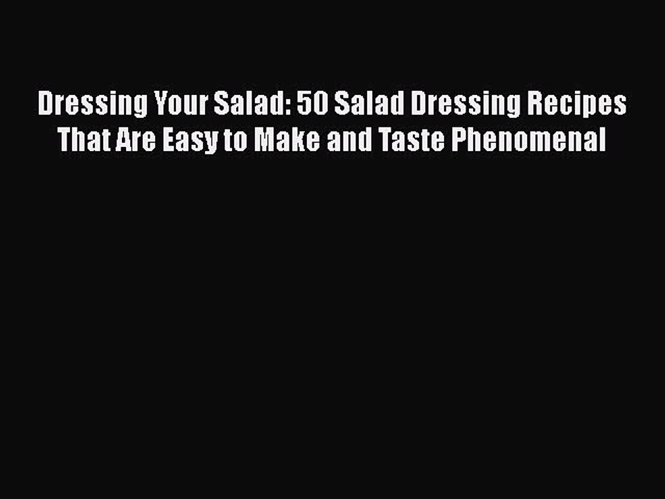 Download Dressing Your Salad: 50 Salad Dressing Recipes That Are Easy to Make and Taste Phenomenal