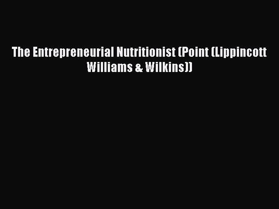 Read Books The Entrepreneurial Nutritionist (Point (Lippincott Williams & Wilkins)) E-Book