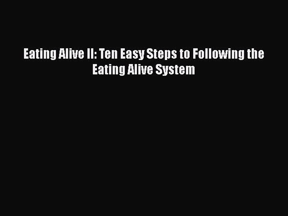 Read Books Eating Alive II: Ten Easy Steps to Following the Eating Alive System E-Book Free