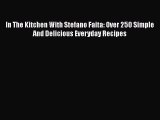 Read In The Kitchen With Stefano Faita: Over 250 Simple And Delicious Everyday Recipes Ebook