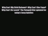 Read Books Why Can't My Child Behave?: Why Can't She Cope?  Why Can't He Learn?  The Feingold
