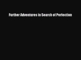 Download Further Adventures in Search of Perfection Ebook Online