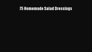 Read 75 Homemade Salad Dressings Ebook Free
