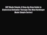 Read Books DBT Made Simple: A Step-by-Step Guide to Dialectical Behavior Therapy (The New Harbinger