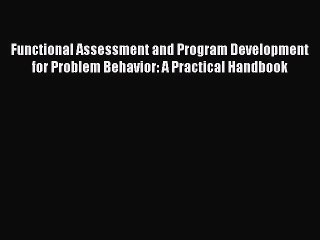 Read Functional Assessment and Program Development for Problem Behavior: A Practical Handbook