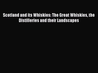 Read Scotland and its Whiskies: The Great Whiskies the Distilleries and their Landscapes Ebook