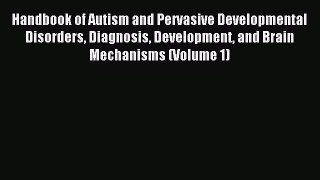 Read Handbook of Autism and Pervasive Developmental Disorders Diagnosis Development and Brain