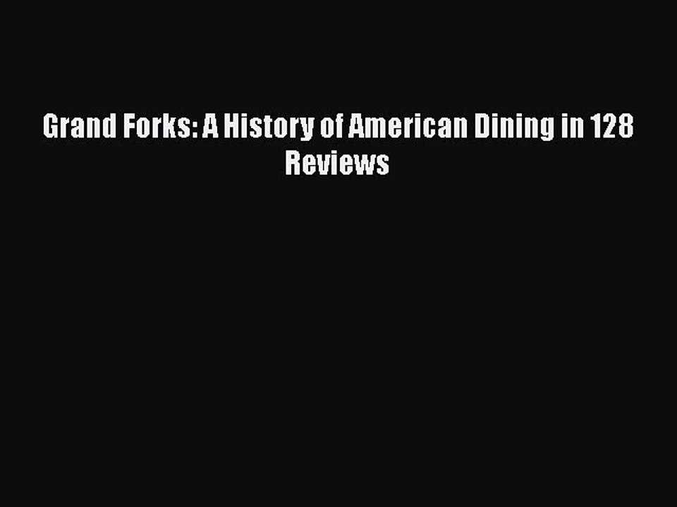 Download Grand Forks: A History of American Dining in 128 Reviews PDF Online