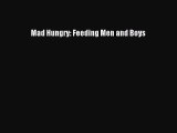 Read Mad Hungry: Feeding Men and Boys Ebook Online