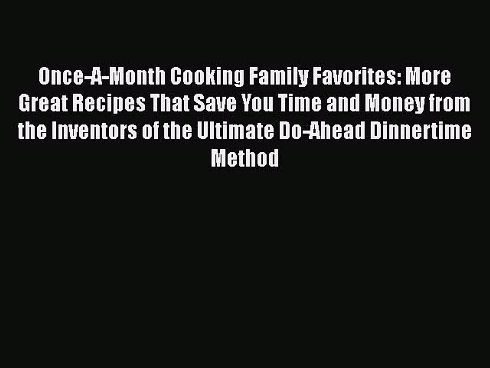 Read Once-A-Month Cooking Family Favorites: More Great Recipes That Save You Time and Money