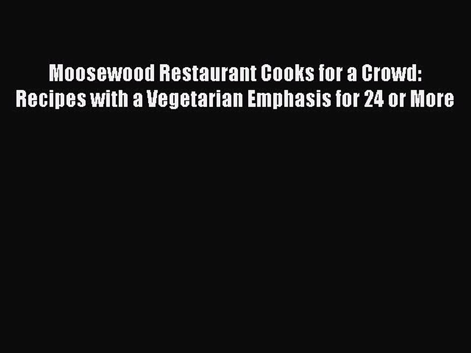 Read Moosewood Restaurant Cooks for a Crowd: Recipes with a Vegetarian Emphasis for 24 or More