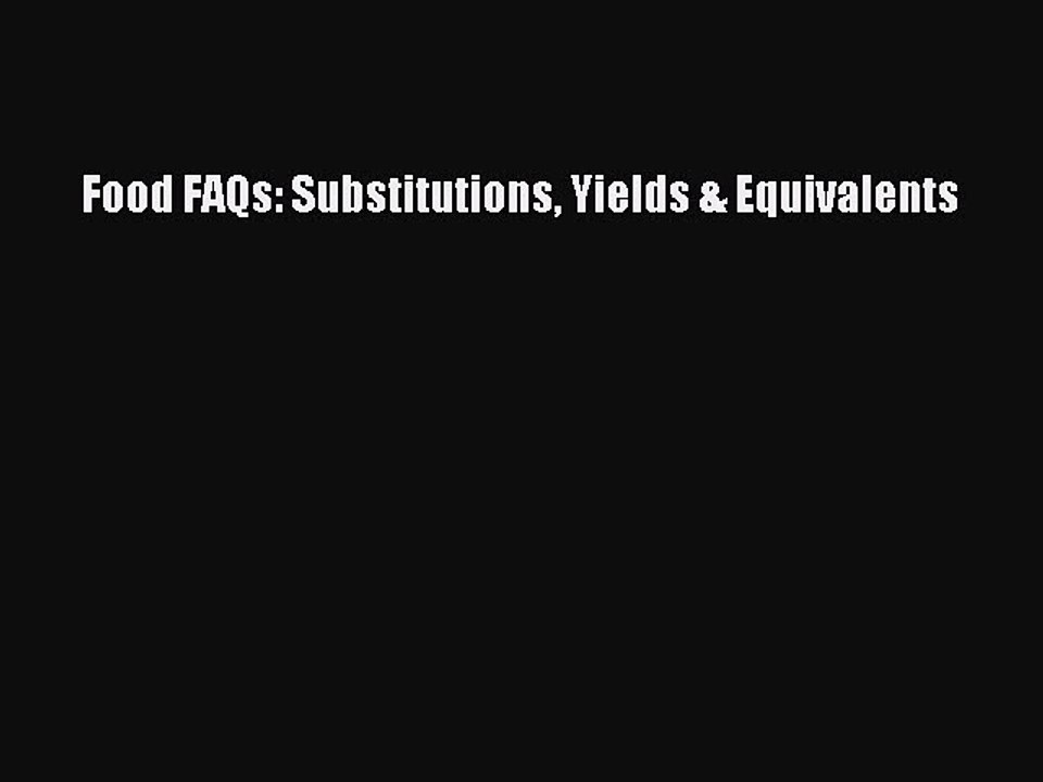 Read Food FAQs: Substitutions Yields & Equivalents Ebook Free