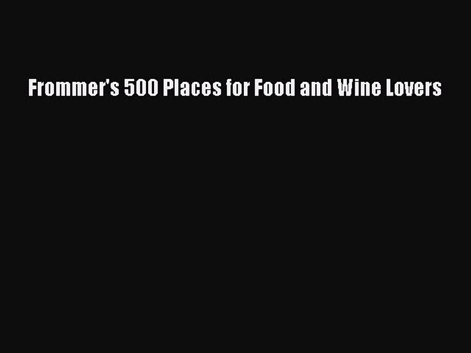Read Frommer's 500 Places for Food and Wine Lovers PDF Free