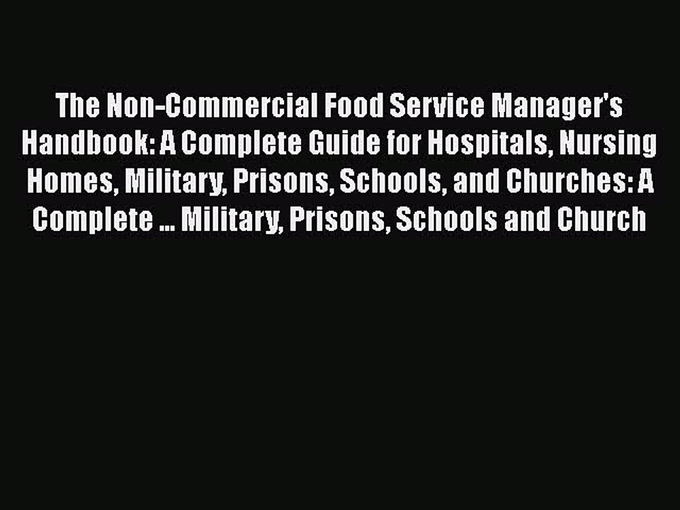 Read The Non-Commercial Food Service Manager's Handbook: A Complete Guide for Hospitals Nursing
