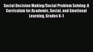 Read Books Social Decision Making/Social Problem Solving: A Curriculum for Academic Social