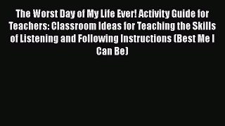 Read Books The Worst Day of My Life Ever! Activity Guide for Teachers: Classroom Ideas for