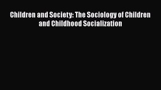 Read Books Children and Society: The Sociology of Children and Childhood Socialization E-Book