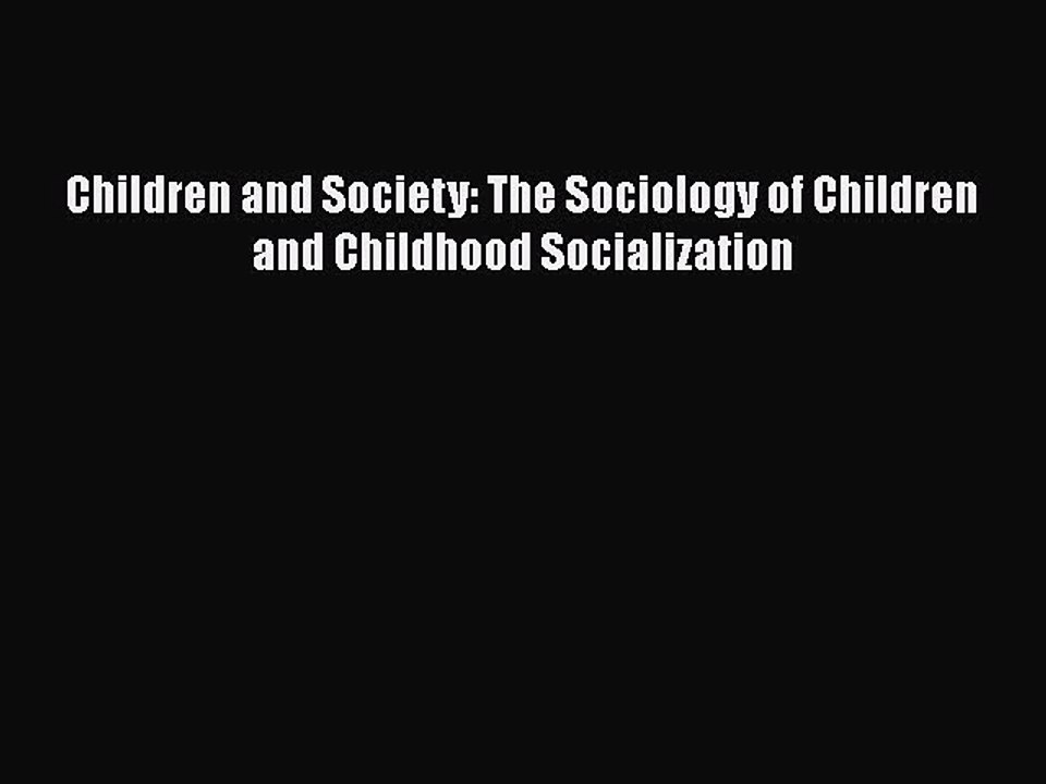 Read Books Children and Society: The Sociology of Children and Childhood Socialization E-Book