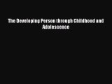 Read Books The Developing Person through Childhood and Adolescence ebook textbooks
