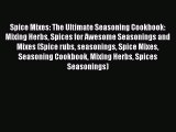 Read Spice Mixes: The Ultimate Seasoning Cookbook: Mixing Herbs Spices for Awesome Seasonings