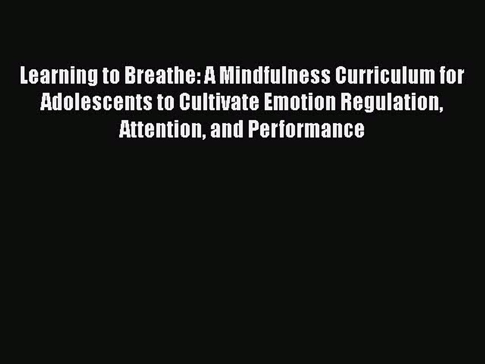 Read Books Learning to Breathe: A Mindfulness Curriculum for Adolescents to Cultivate Emotion