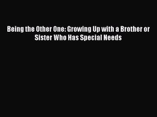 Read Books Being the Other One: Growing Up with a Brother or Sister Who Has Special Needs ebook