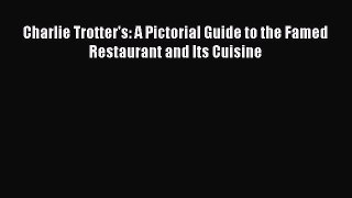 Download Charlie Trotter's: A Pictorial Guide to the Famed Restaurant and Its Cuisine Ebook