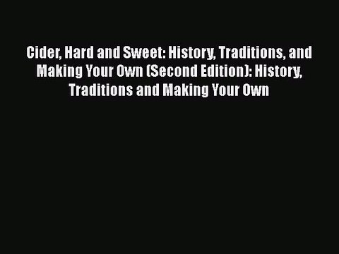 Read Cider Hard and Sweet: History Traditions and Making Your Own (Second Edition): History