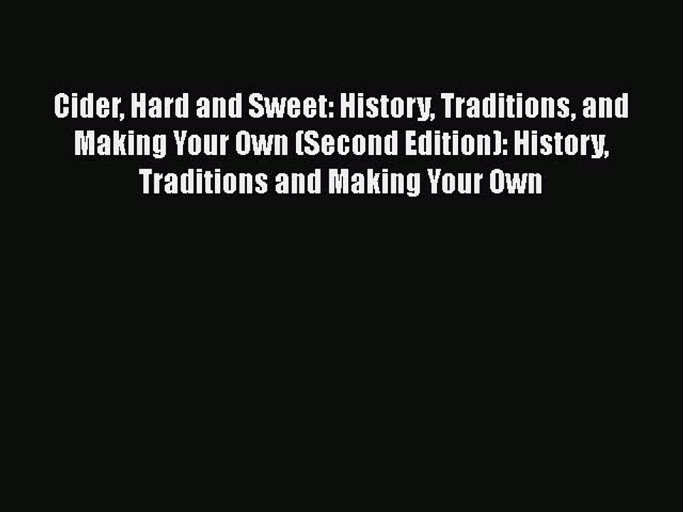 Read Cider Hard and Sweet: History Traditions and Making Your Own (Second Edition): History