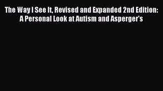 Read The Way I See It Revised and Expanded 2nd Edition: A Personal Look at Autism and Asperger's