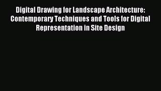 Read Digital Drawing for Landscape Architecture: Contemporary Techniques and Tools for Digital