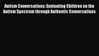 Read Autism Conversations: Evaluating Children on the Autism Spectrum through Authentic Conversations