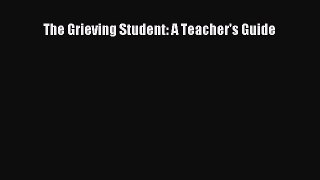 Download Books The Grieving Student: A Teacher's Guide PDF Free